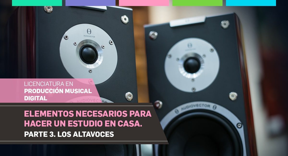 Elementos necesarios para hacer un estudio en casa. Parte 3. Los altavoces