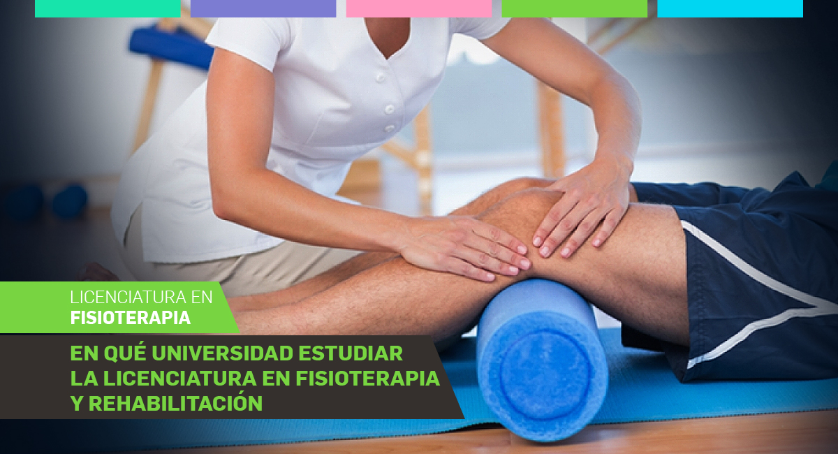 En qué Universidad estudiar la licenciatura en fisioterapia y rehabilitación